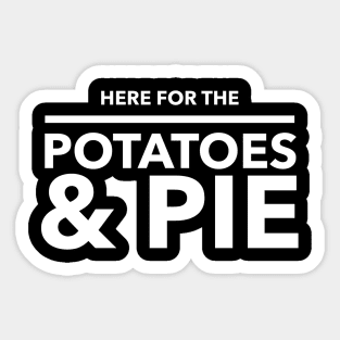 Here For The Potatoes & Pie Sticker